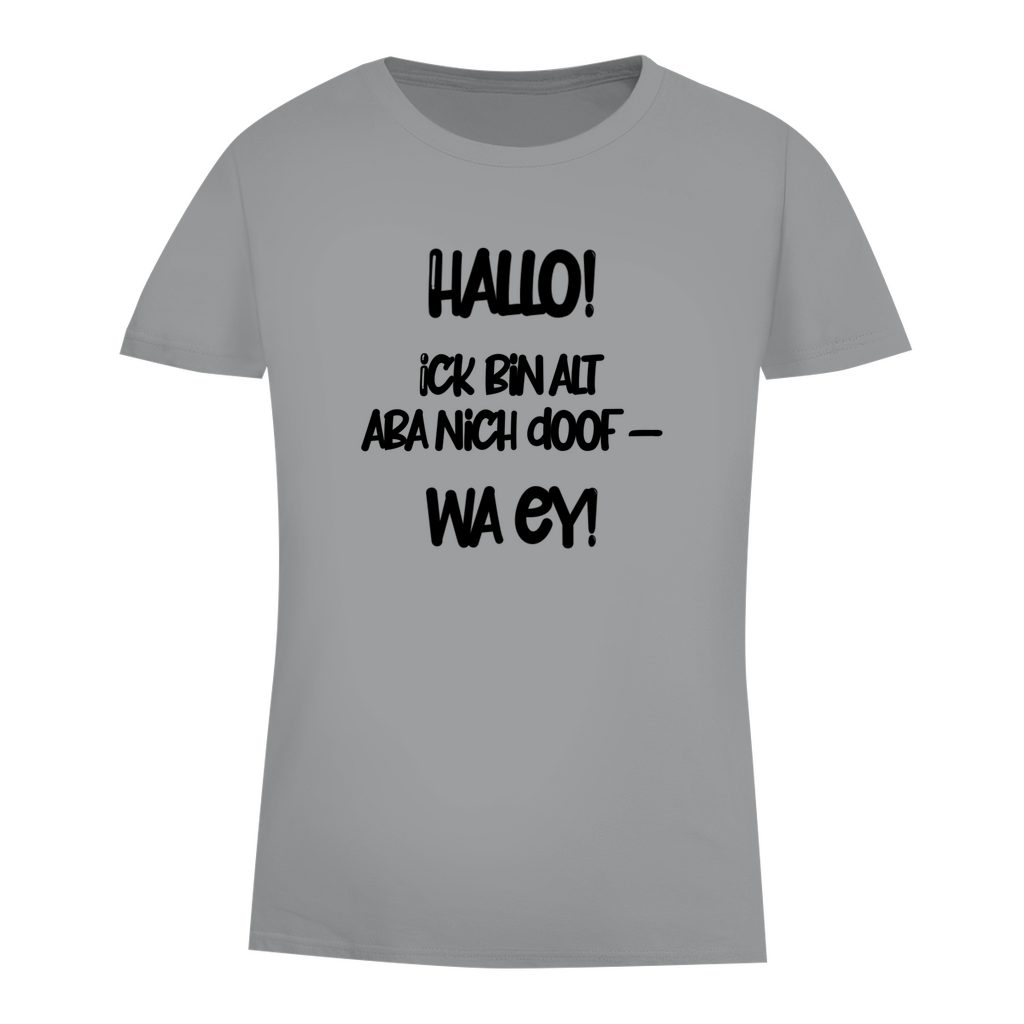 Hallo. Ick bin alt aba nich doof-wa ey!