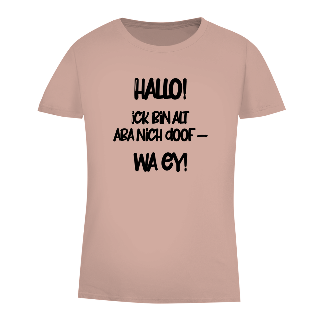 Hallo. Ick bin alt aba nich doof-wa ey!