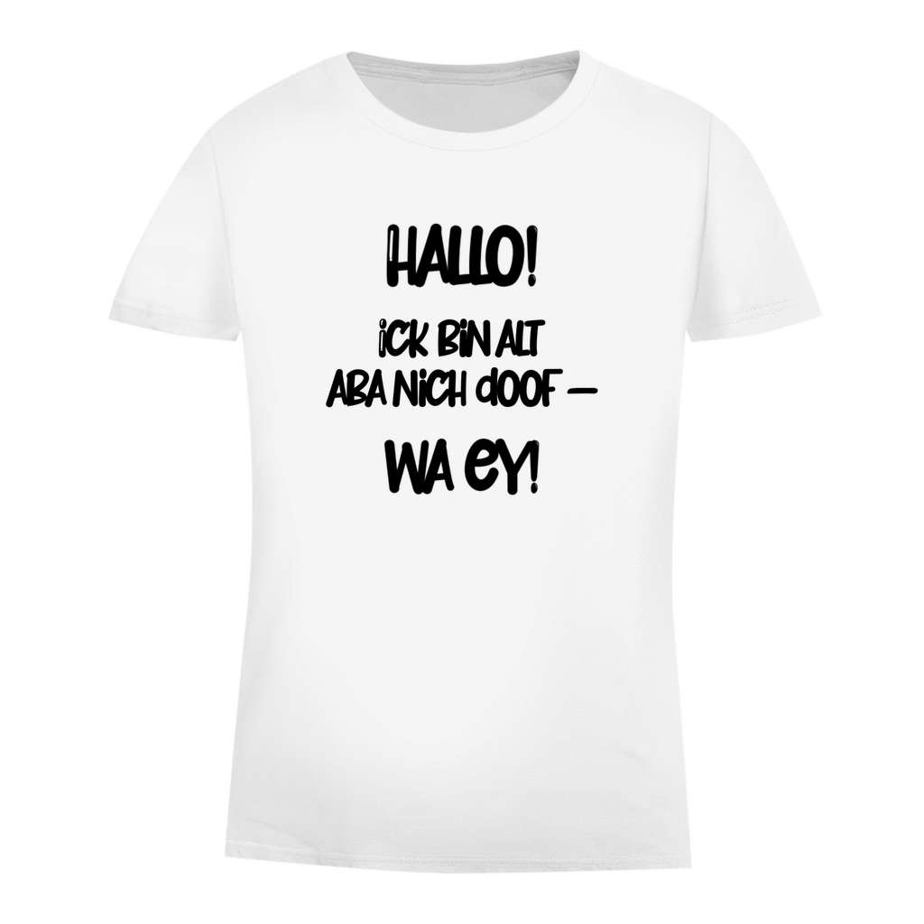 Hallo. Ick bin alt aba nich doof-wa ey!