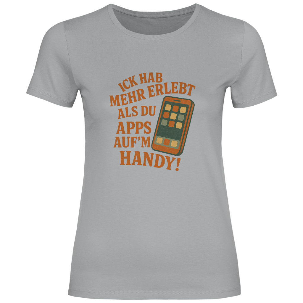 Ick hab mehr erlebt als Du App's auf'n Handy!