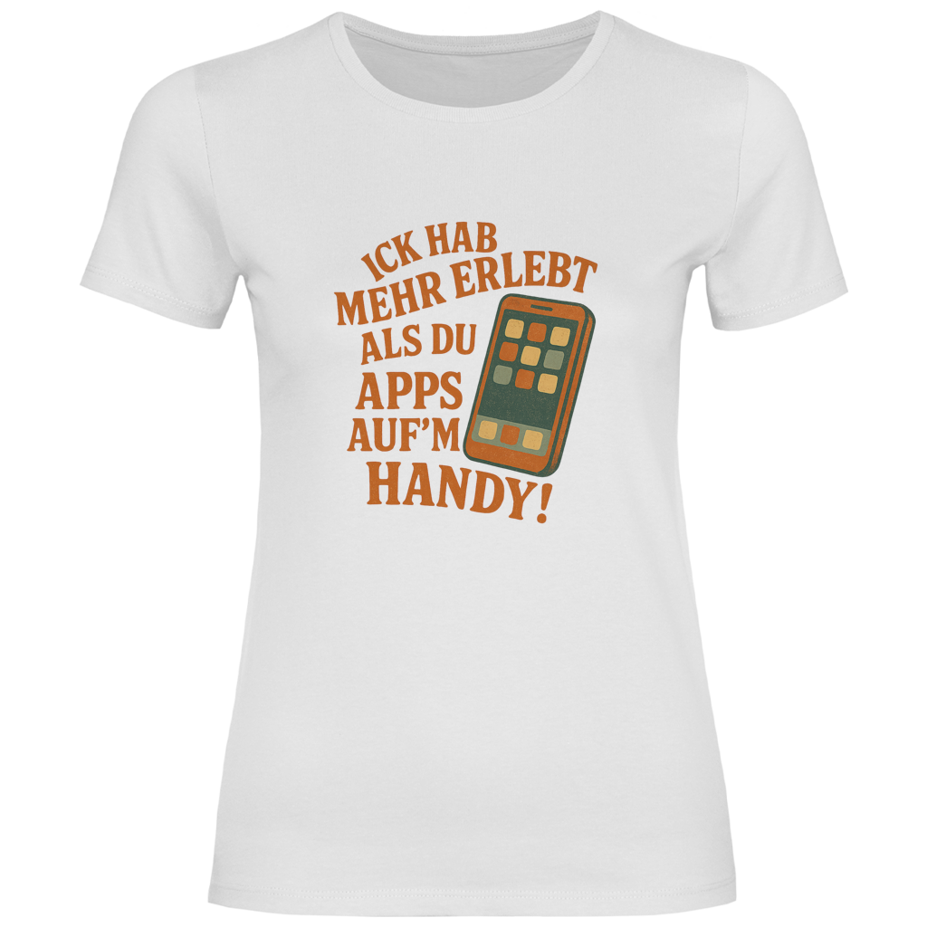 Ick hab mehr erlebt als Du App's auf'n Handy!