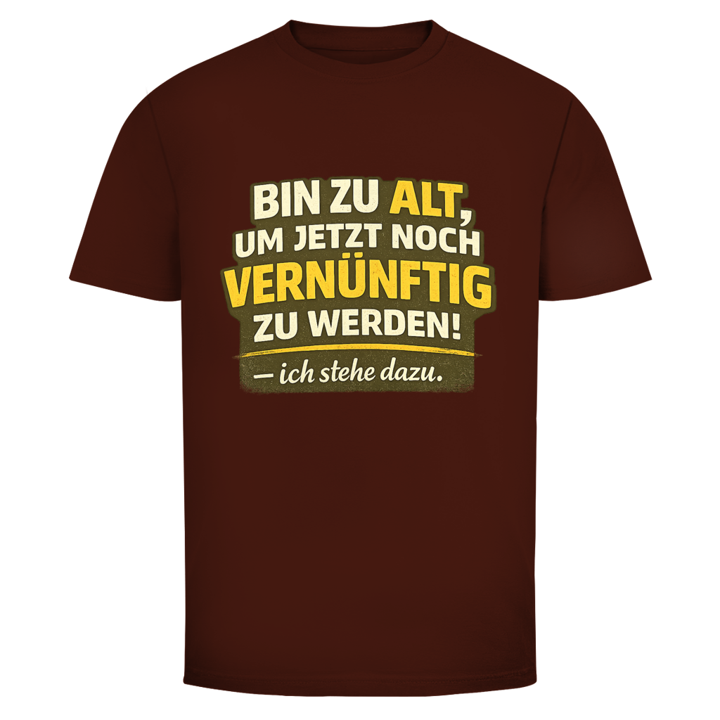 Bin zu alt, um  vernüftig zu werden!