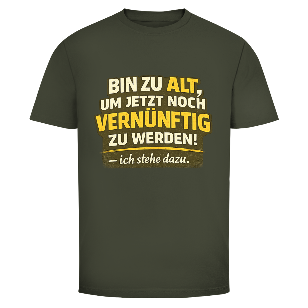 Bin zu alt, um  vernüftig zu werden!