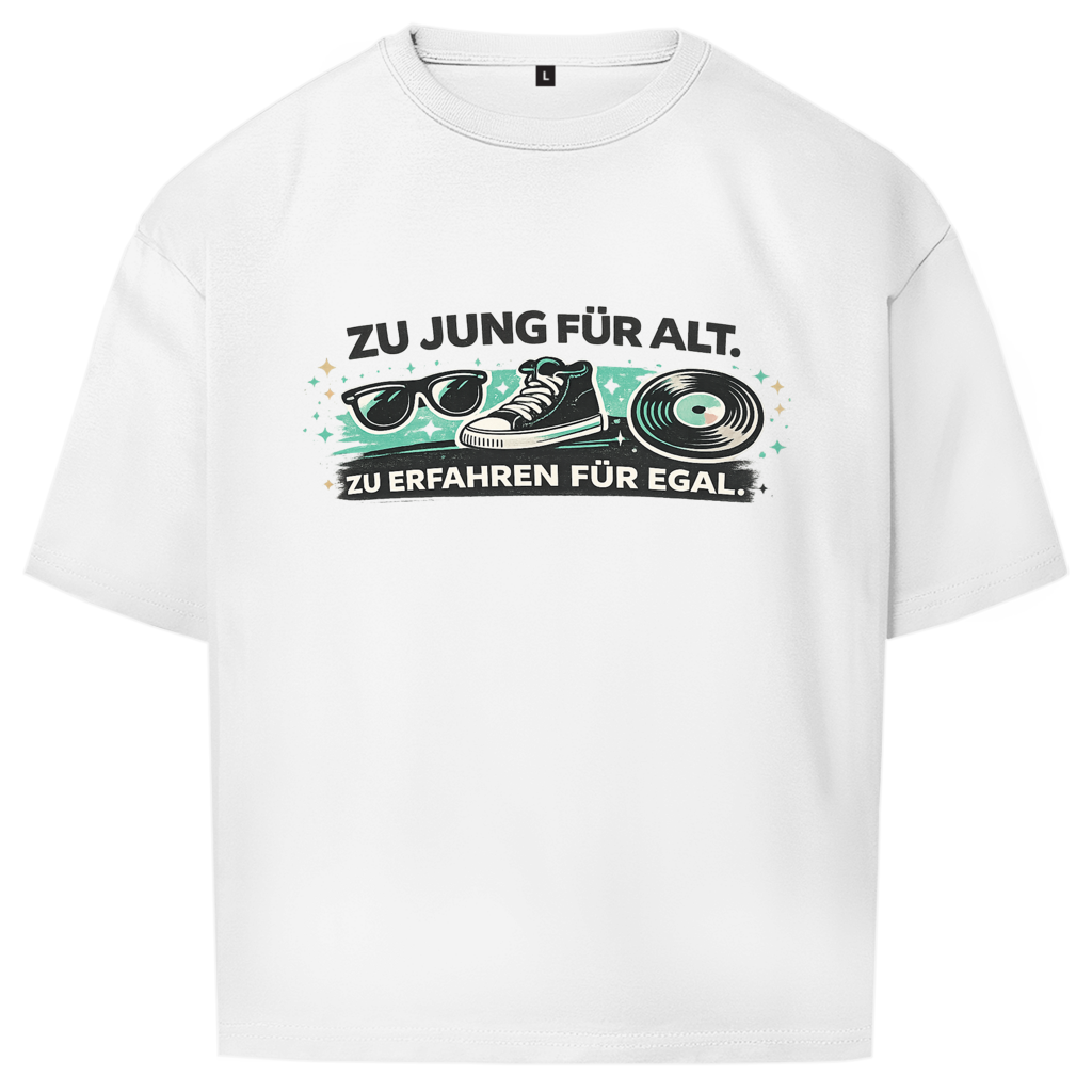 Zu jung für alt. / Oversize