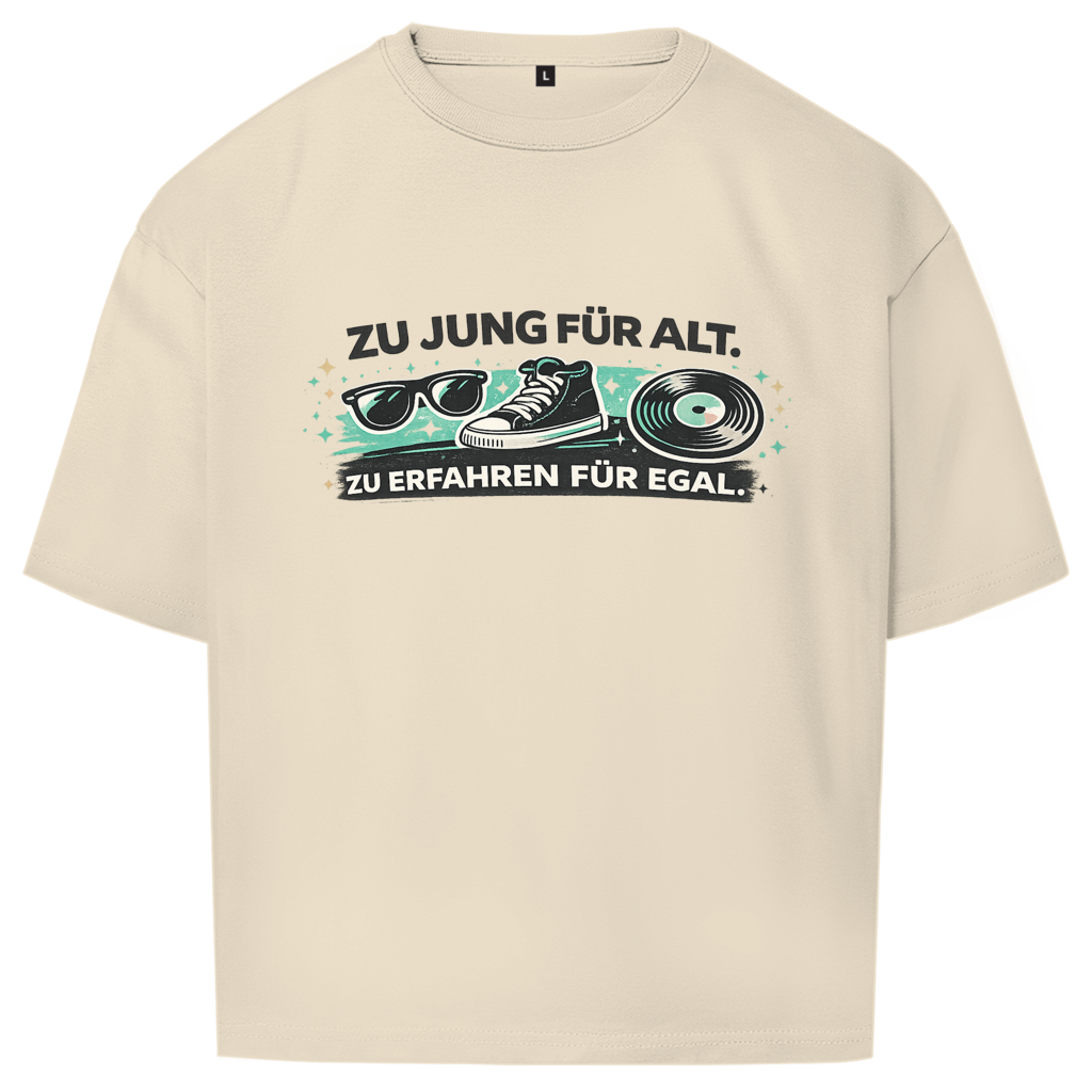 Zu jung für alt. / Oversize
