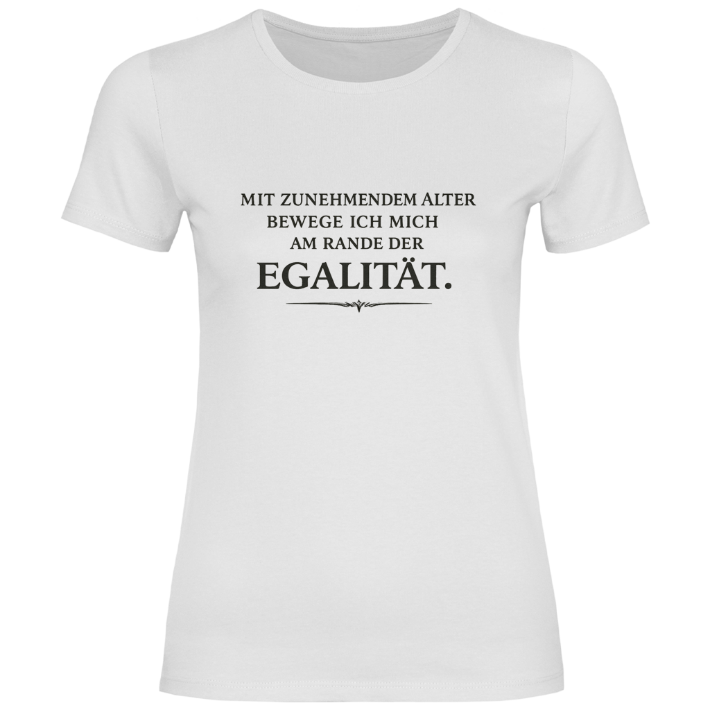 Damen T‑Shirt mit Spruch "Mit zunehmendem Alter bewege ich mich am Rande der Egalität" – humorvoll für Frauen ab 50