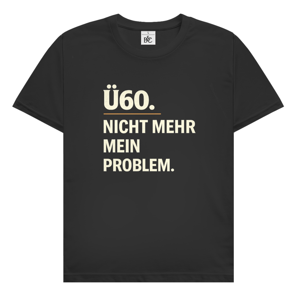 Herren T‑Shirt mit Spruch "Ü60. Nicht mehr mein Problem." – humorvoll für Männer ab 60