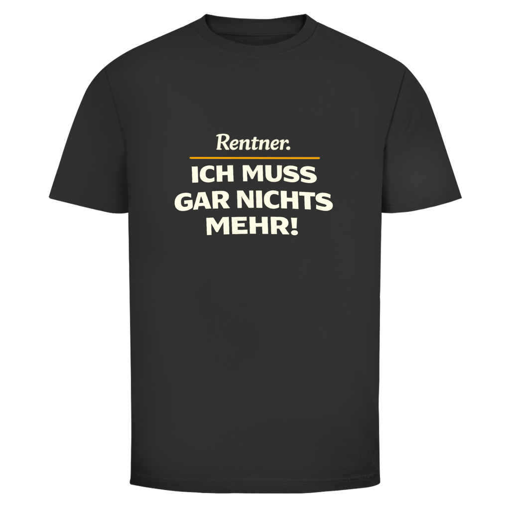 Herren T‑Shirt mit Spruch "Rentner. Ich muss gar nichts mehr!" – humorvolles Ruhestandsmotiv