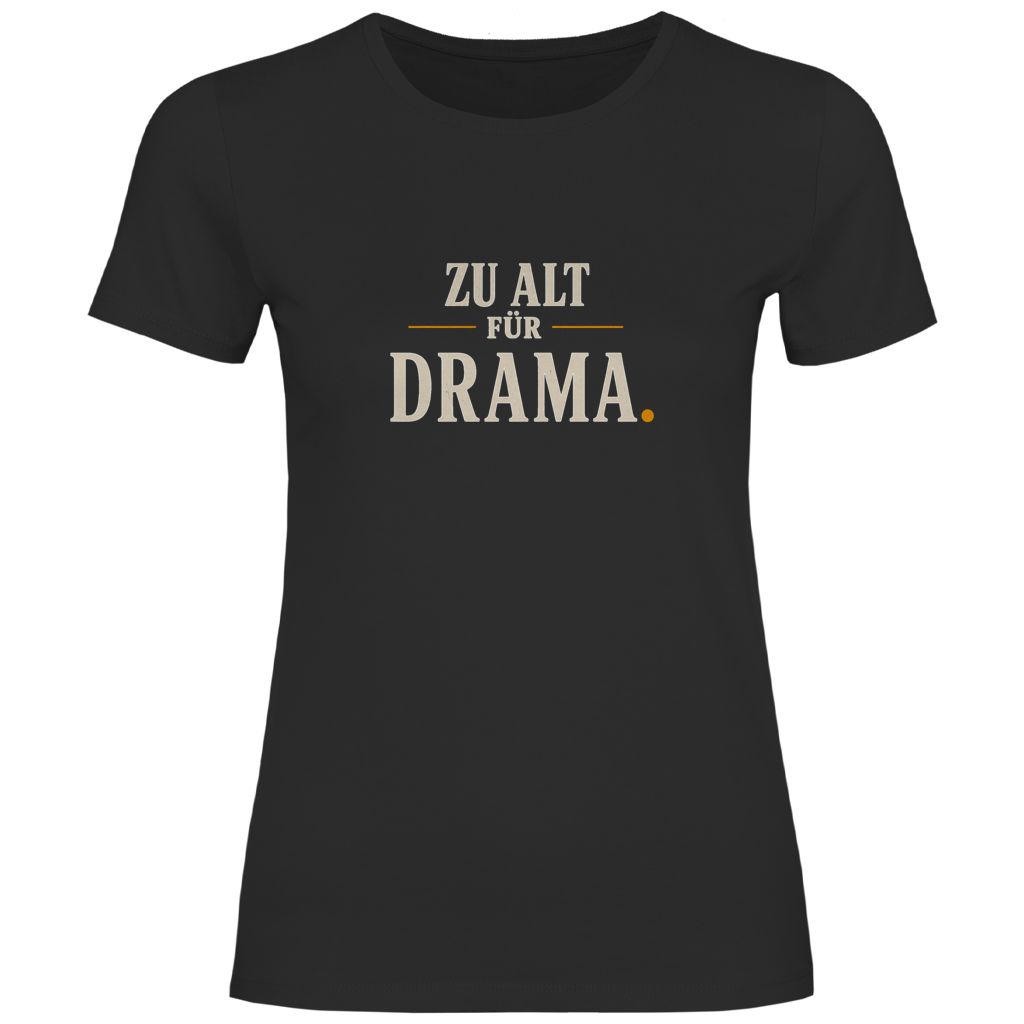 Damen T‑Shirt mit Spruch "Zu alt für Drama" – selbstbewusstes Statement für Frauen 55+
