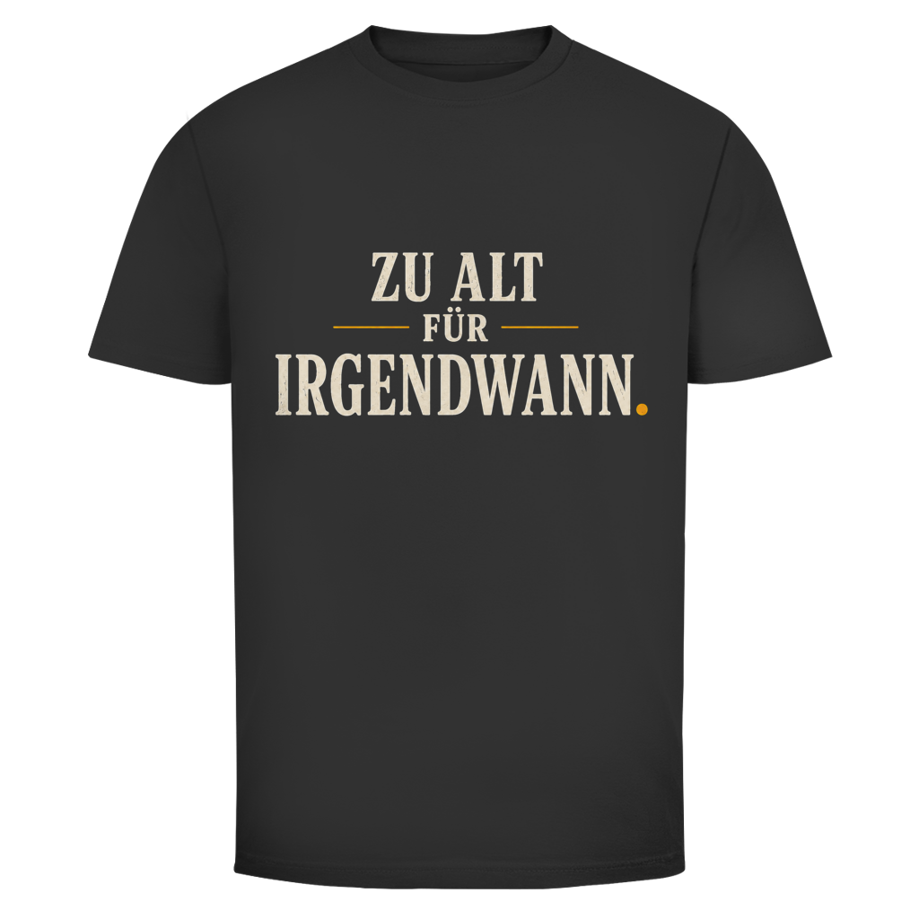 Herren T‑Shirt mit Spruch "Zu alt für Irgendwann" – starkes Statement für Männer 55+