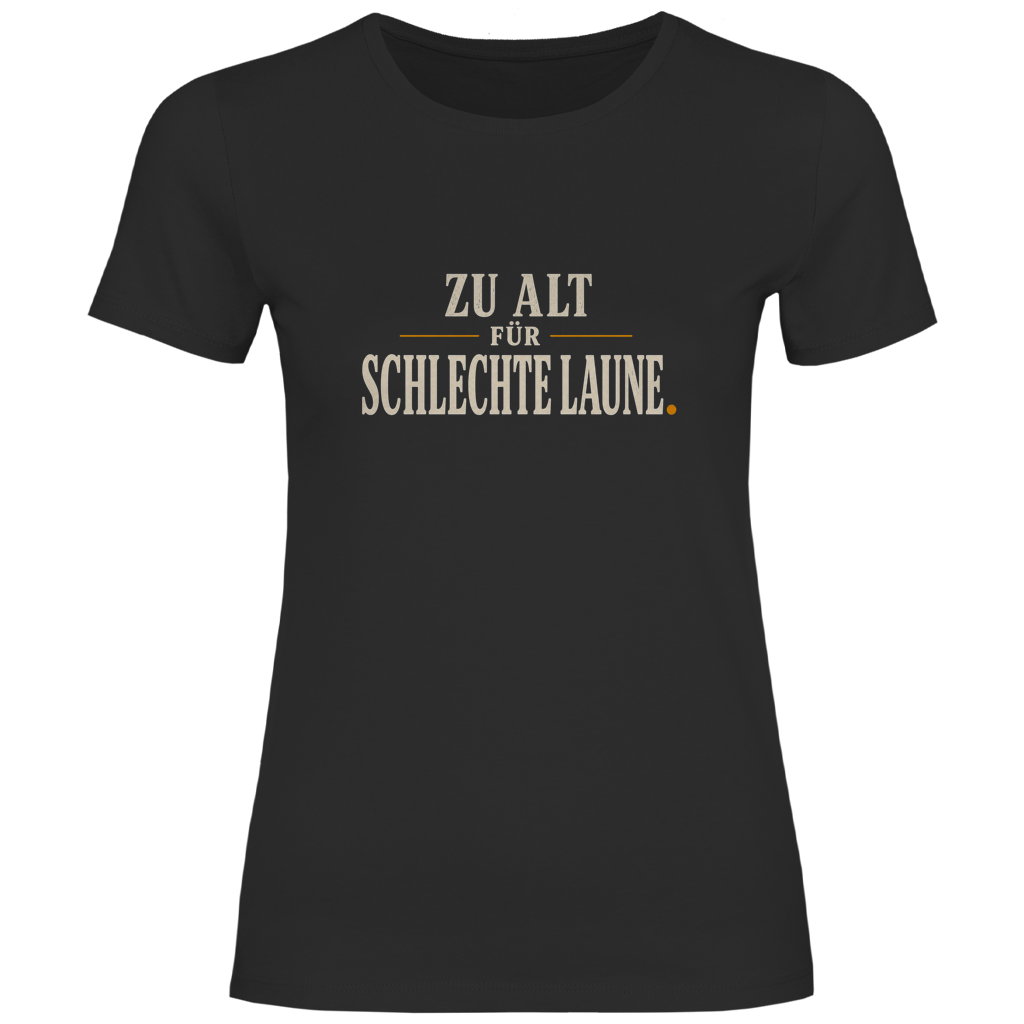 Dunkles Damen T‑Shirt mit Spruch "Zu alt für schlechte Laune" – humorvolles Statement für Frauen 55+