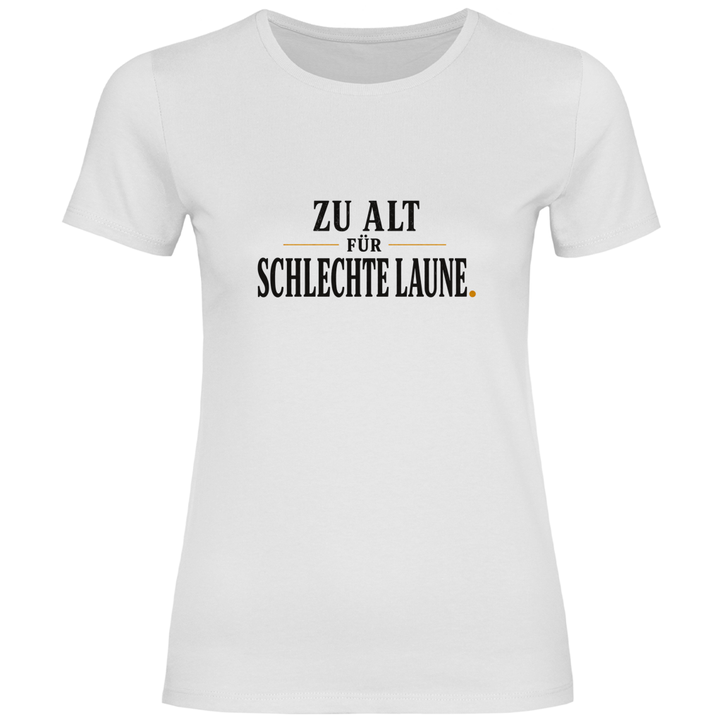 Helles Damen T‑Shirt mit Spruch "Zu alt für schlechte Laune" – humorvolles Statement für Frauen 55+