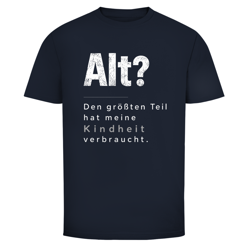 Oldie Deluxe Herren T‑Shirt "Alt? Den größten Teil hat meine Kindheit verbraucht" – humorvolles Statement für Männer 55plus