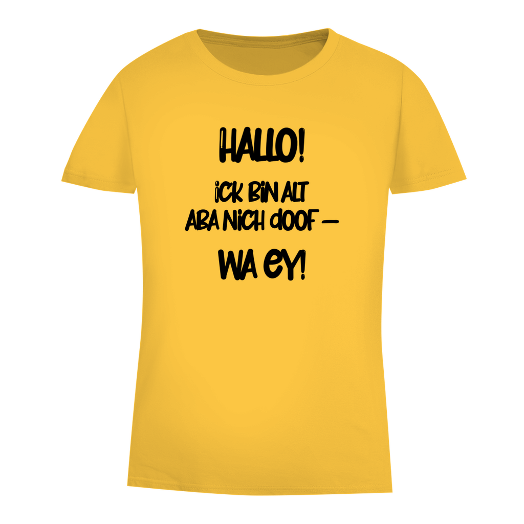 Hallo. Ick bin alt aba nich doof-wa ey!